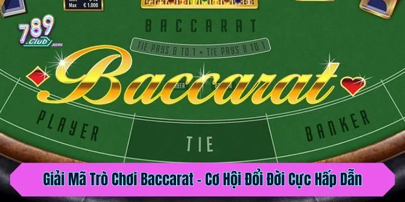 Giải Mã Trò Chơi Baccarat - Cơ Hội Đổi Đời Cực Hấp Dẫn